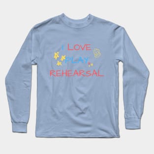 I Love Play Rehearsal Long Sleeve T-Shirt